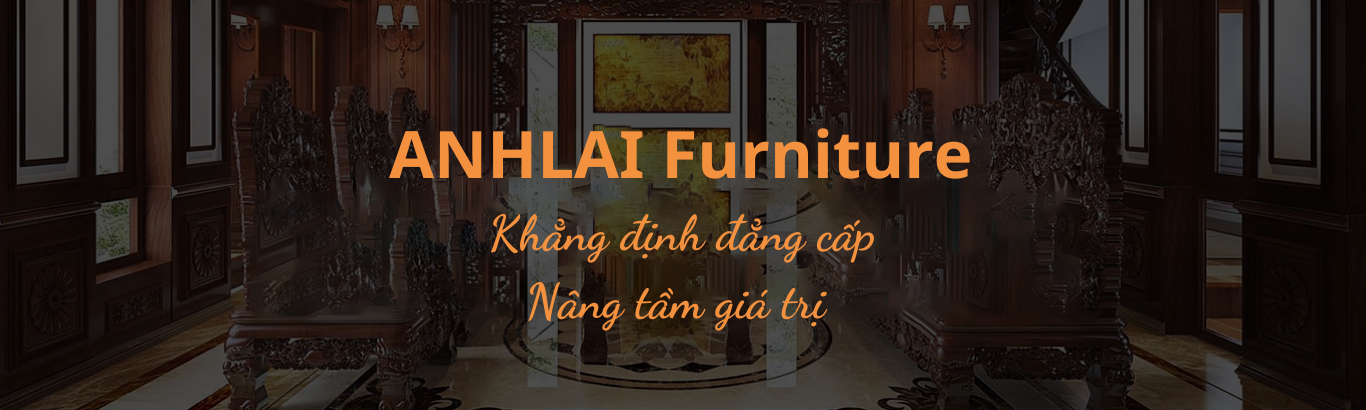 ANHLAI Furniture - Nội Thất Cổ Điển