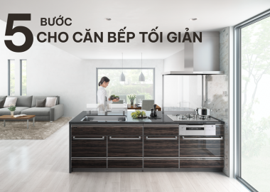 5 bước cho căn bếp tối giản bắt kịp phong cách sống thanh lịch