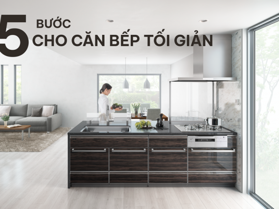 5 bước cho căn bếp tối giản bắt kịp phong cách sống thanh lịch